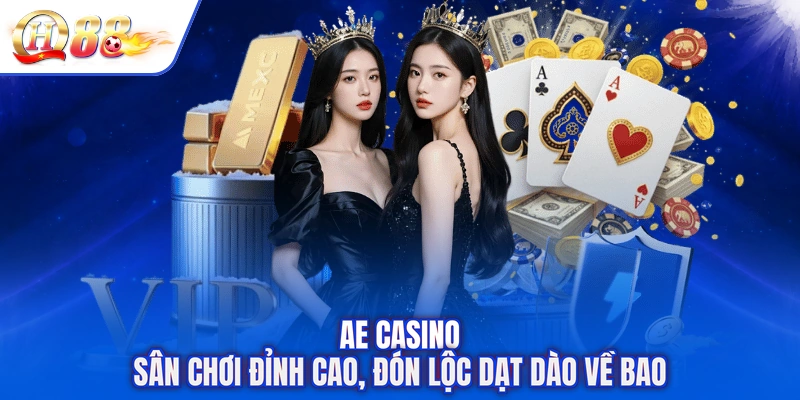 AE Casino - Sân Chơi Đỉnh Cao, Đón Lộc Dạt Dào Về Bao