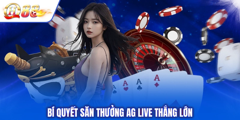 Bí quyết săn thưởng AG Live thắng lớn