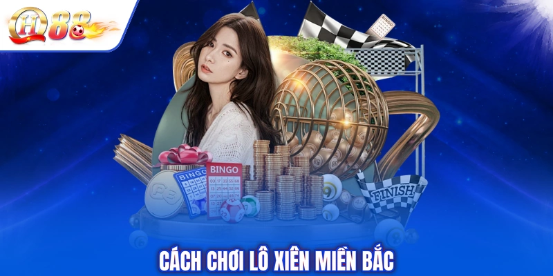 Cách chơi lô xiên miền Bắc
