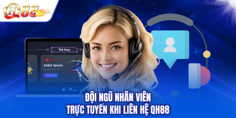 Đội ngũ nhân viên trực tuyến khi Liên Hệ QH88