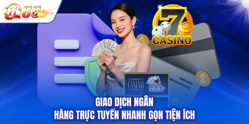 Giao dịch ngân hàng trực tuyến nhanh gọn tiện ích