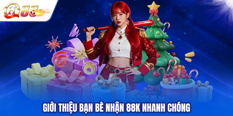 Giới thiệu bạn bè nhận 88k nhanh chóng