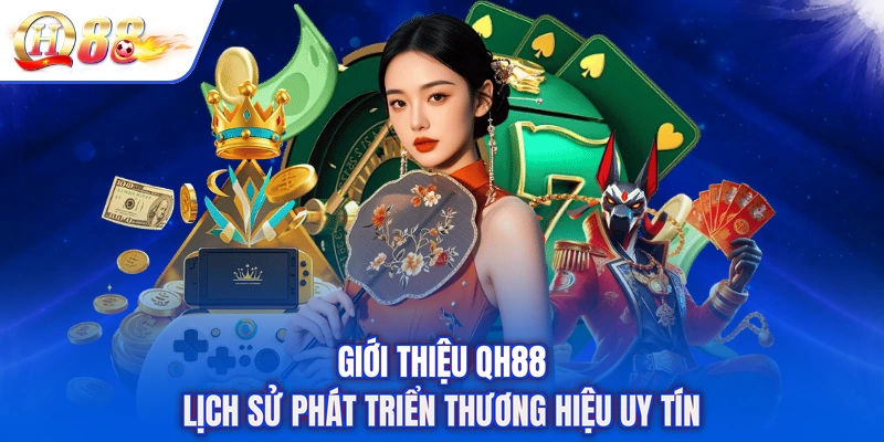 Giới Thiệu QH88 lịch sử phát triển thương hiệu uy tín