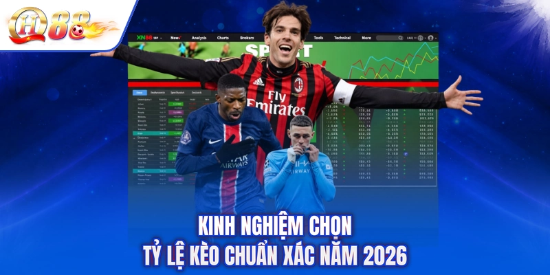 Kinh nghiệm chọn tỷ lệ kèo chuẩn xác năm 2026