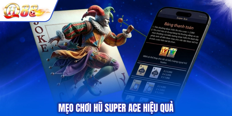 Mẹo chơi hũ Super ACE hiệu quả