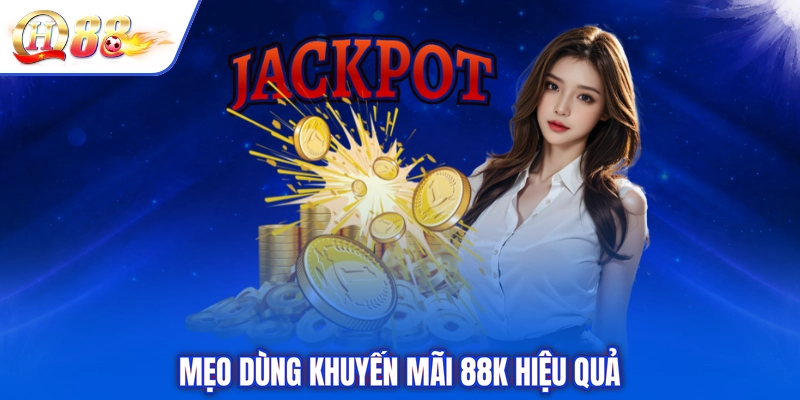 Mẹo dùng khuyến mãi 88k hiệu quả