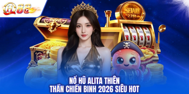 Nổ hũ Alita Thiên Thần Chiến Binh 2026 siêu hot
