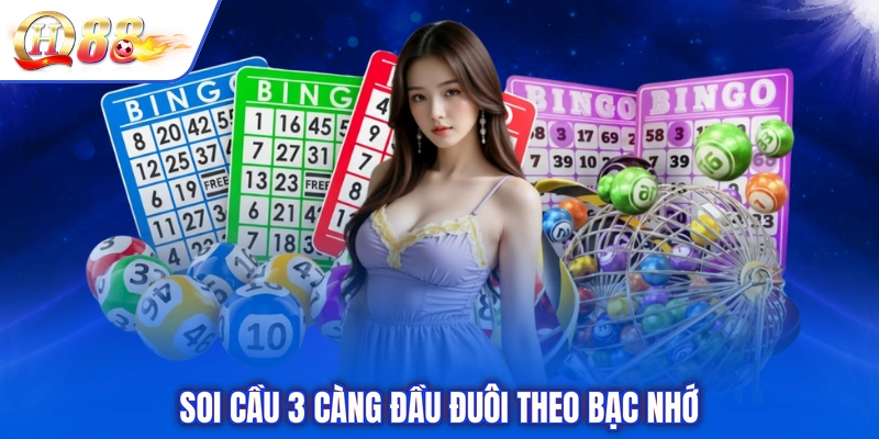 Soi cầu 3 càng đầu đuôi theo bạc nhớ