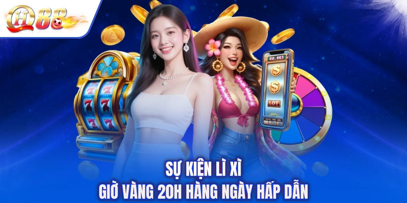 Sự kiện lì xì giờ vàng 20h hàng ngày hấp dẫn
