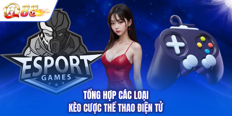 Tổng hợp các loại kèo cược thể thao điện tử